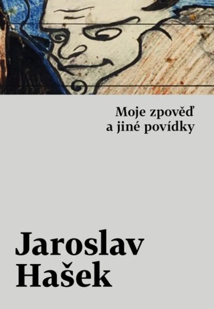Moje zpověď Jaroslav Hašek : Découvrez enfin le Génie de la Satire Tchèque