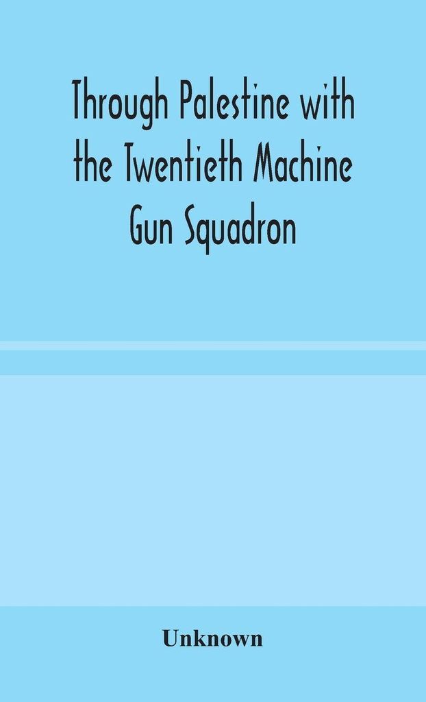 Through Palestine With The Twentieth Machine Gun Squadron