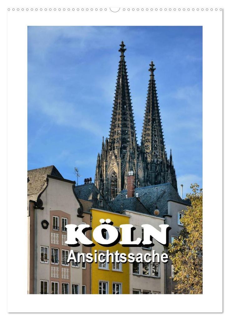 Köln - Ansichtssache (Wandkalender 2027 DIN A2 hoch), CALVENDO Monatskalender