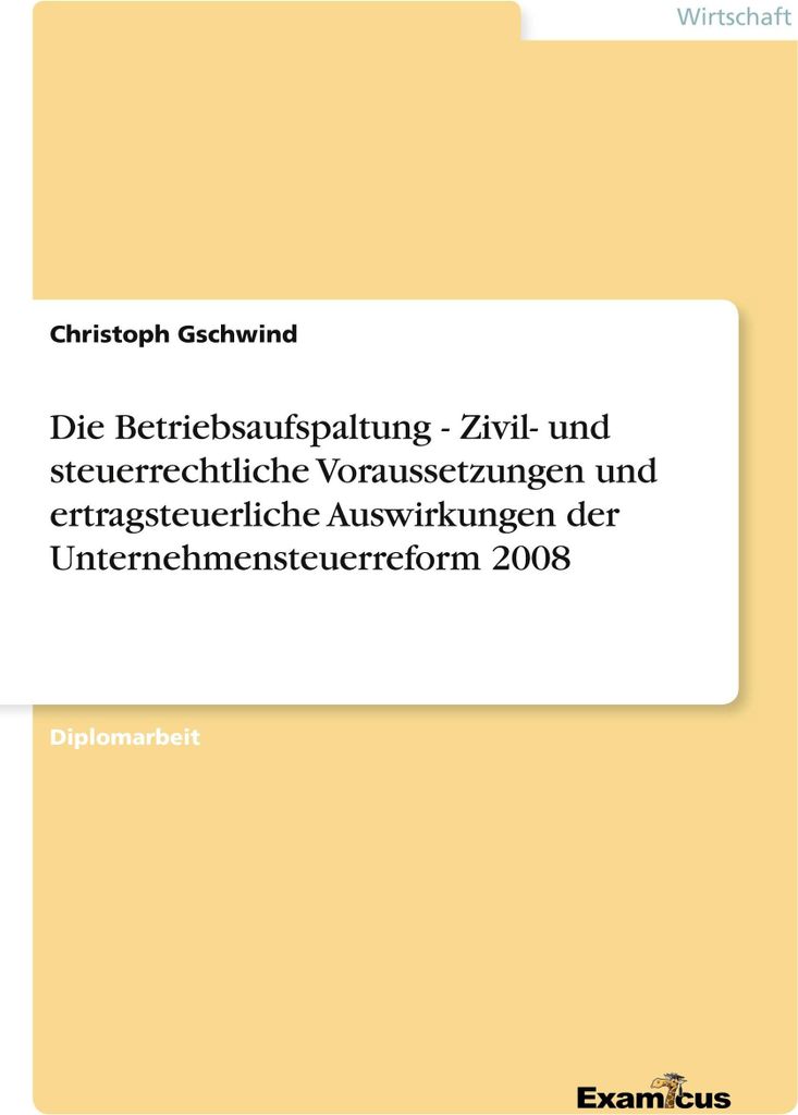 Die Betriebsaufspaltung - Zivil- und steuerrechtliche Voraussetzungen und ertragsteuerliche Auswirkungen der Unternehmensteuerreform 2008