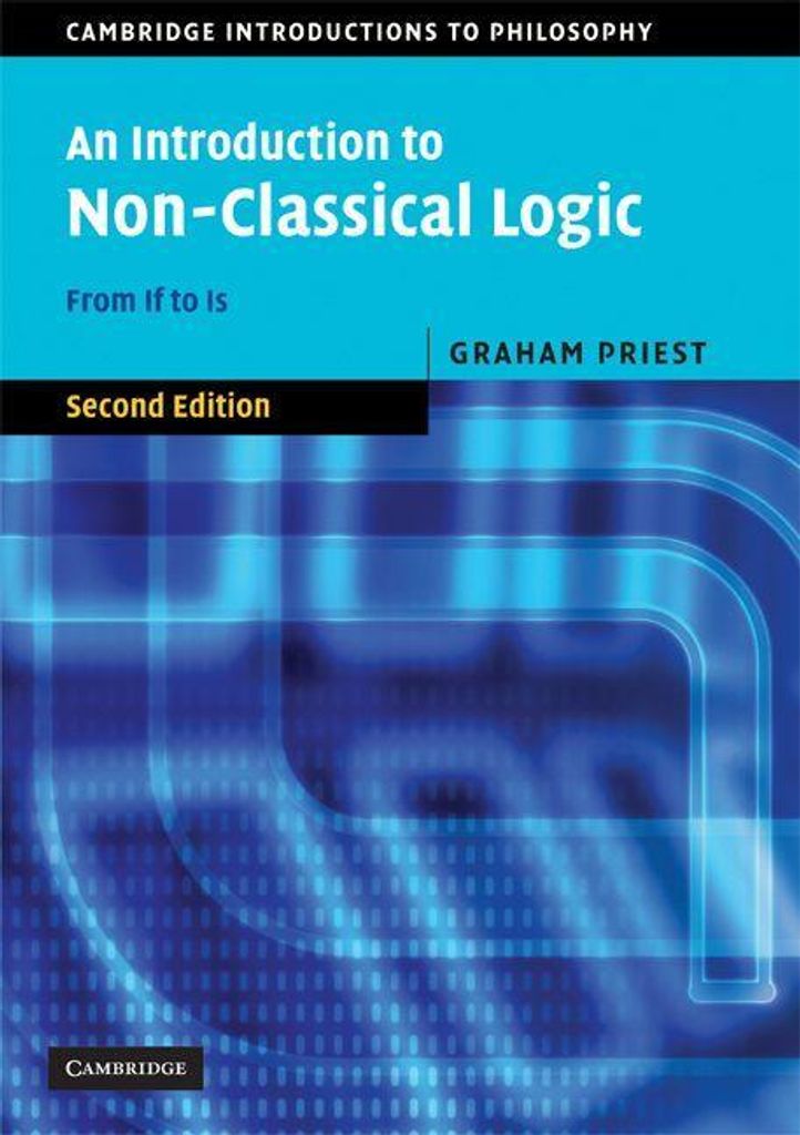 An Introduction to Non-Classical Logic, Second Edition: From If to Is (Cambridge Introductions to Philosophy)