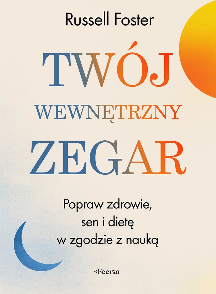 Twój Wewnętrzny Zegar. Popraw Zdrowie, Sen I Dietę