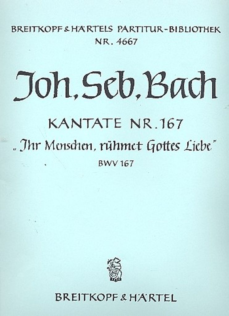 Ihr Menschen rühmet Gottes Liebe Kantate Nr.167 BWV167 Partitur