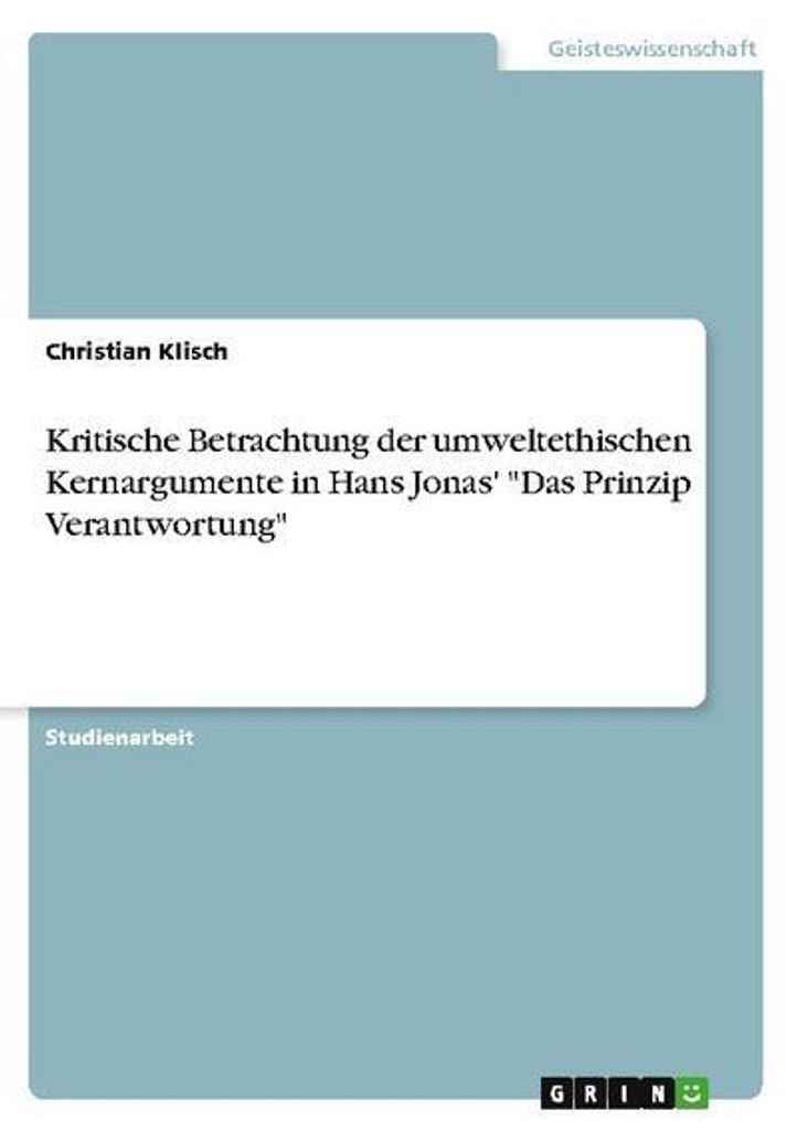 Kritische Betrachtung der umweltethischen Kernargumente in Hans Jonas' \Das Prinzip Verantwortung\""