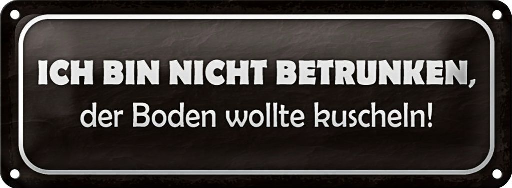 Blechschild Spruch 27x10cm bin nicht betrunken Boden wollte Dekoration