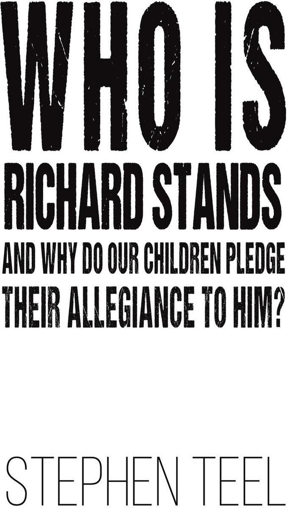 Who is Richard Stands and Why Do Our Children Pledge Their Allegiance to Him?