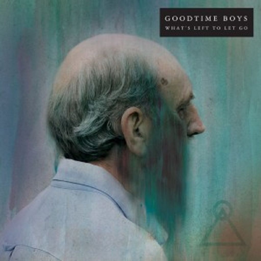 Goodtime Boys-What's Left To Let Go