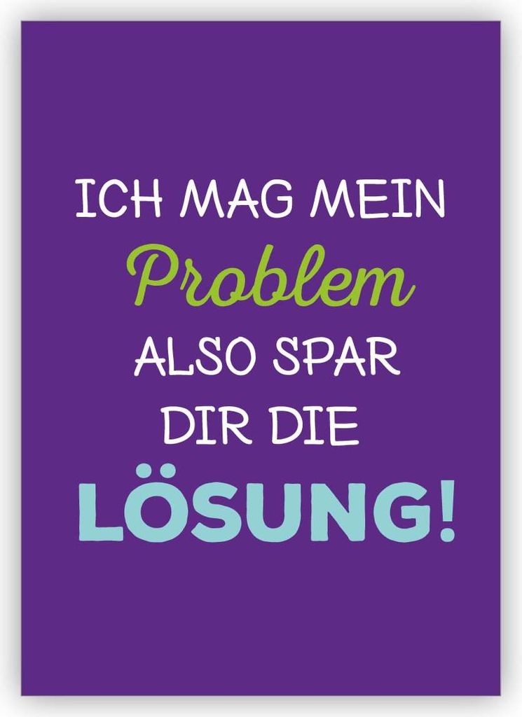4x Humorvolle Spruch Grußkarte: Ich mag mein Problem also spar dir die Lösung!