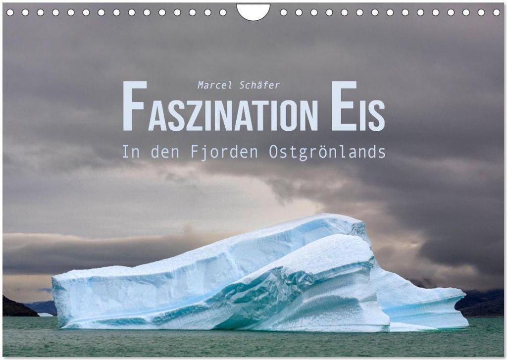 Faszination Eis - In den Fjorden Ostgrönlands (Wandkalender 2026 DIN A4 quer), CALVENDO Monatskalender