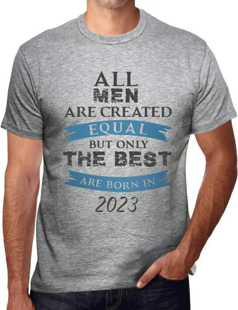 Herren Grafik T-Shirt Alle Menschen sind gleich aber nur die Besten werden im Jahr 2023 geboren – All Men Are Created Equal but Only the Best Are...