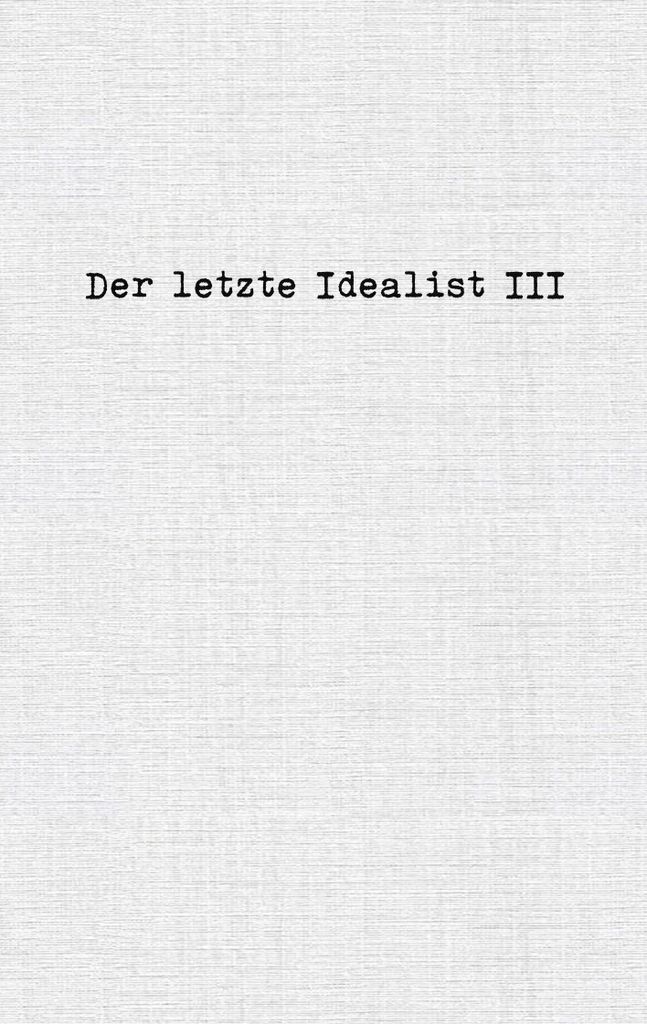 Der letzte Idealist III
