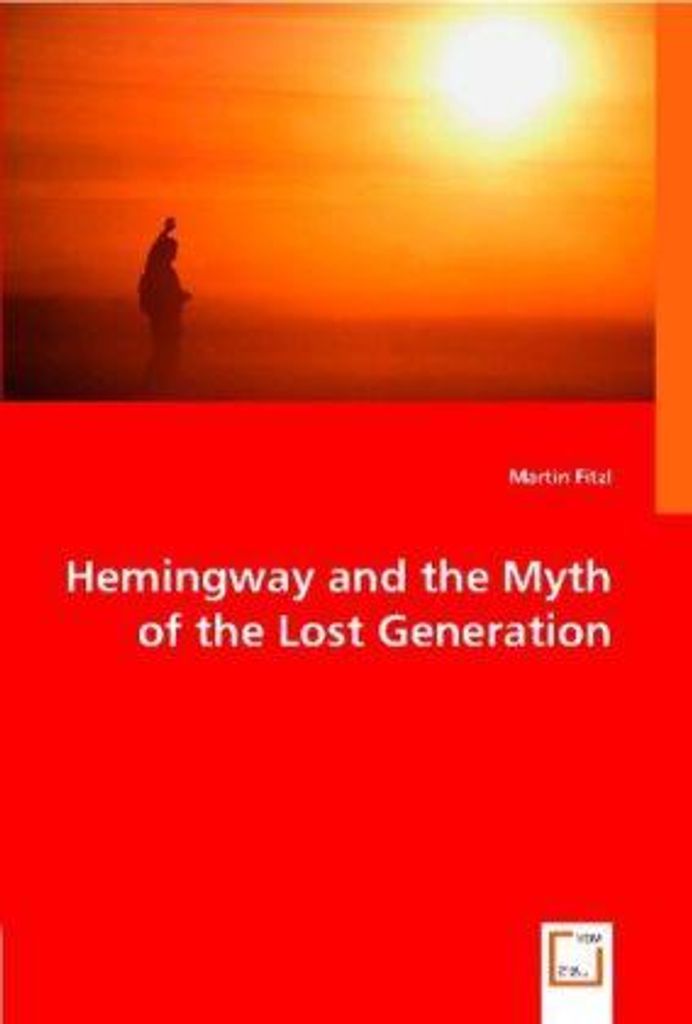 Fitzl, M: Hemingway and the Myth of the Lost Generation