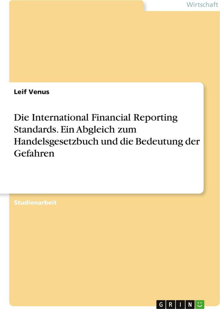 Die International Financial Reporting Standards. Ein Abgleich zum Handelsgesetzbuch und die Bedeutung der Gefahren