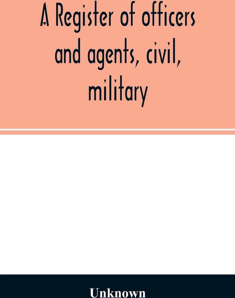 A register of officers and agents, civil, military, and naval in the service of the United States on the 30th of September 1825; Together with the ...