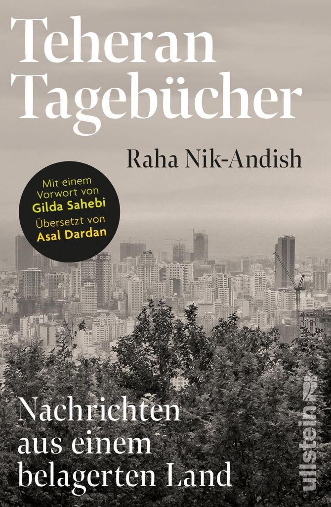 Teheran Tagebücher: Nachrichten aus einem belagerten Land | Ein einzigartiges Dokument aus dem Innern des Iran mit einem Vorwort von Gilda Sahebi