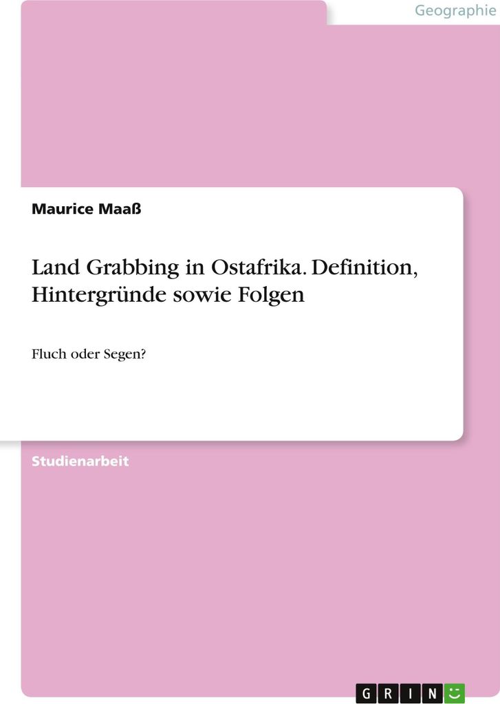 Land Grabbing in Ostafrika. Definition, Hintergründe sowie Folgen