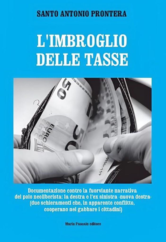 L'inganno delle tasse. Documentazione contro la fuorviante narrativa del polo neoliberista: la destra e l'ex sinistra nuova destra (due schieramenti c