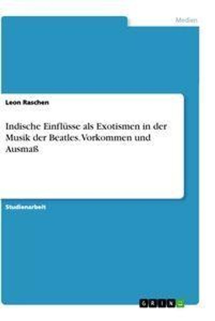 Indische Einflüsse als Exotismen in der Musik der Beatles. Vorkommen und Ausmaß