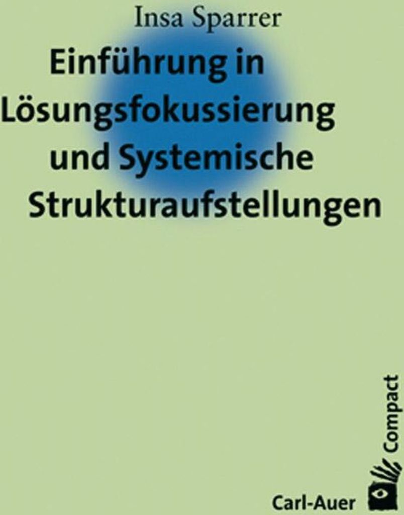 Einführung in die Lösungsfokussierung und Systemische Strukturaufstellungen
