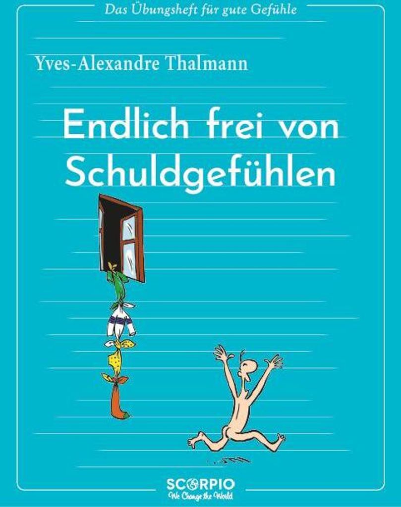 Das Übungsheft für gute Gefühle - Endlich frei von Schuldgefühlen