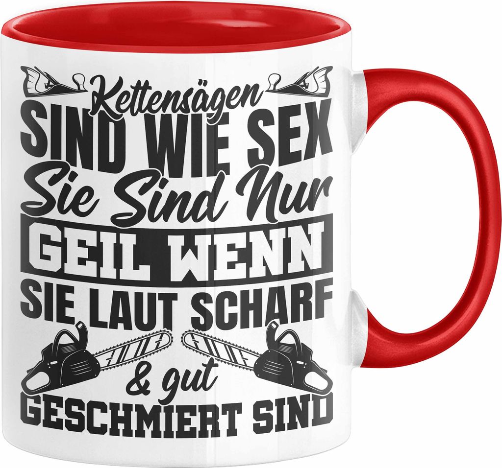 Waldarbeiter Tasse Geschenk Kettensägen Sind Wie S** Sie Sind Nur G**** Wenn Sie Laut Scharf Und Gut Geschmiert Sind (Rot)
