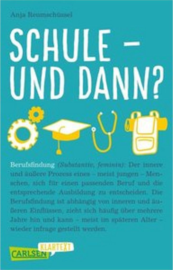 Schule und dann? Berufsfindung (Carlsen Klartext): Was will ich mal werden, welches Studium passt zu mir und welche Möglichkeiten gibt es noch? Di...