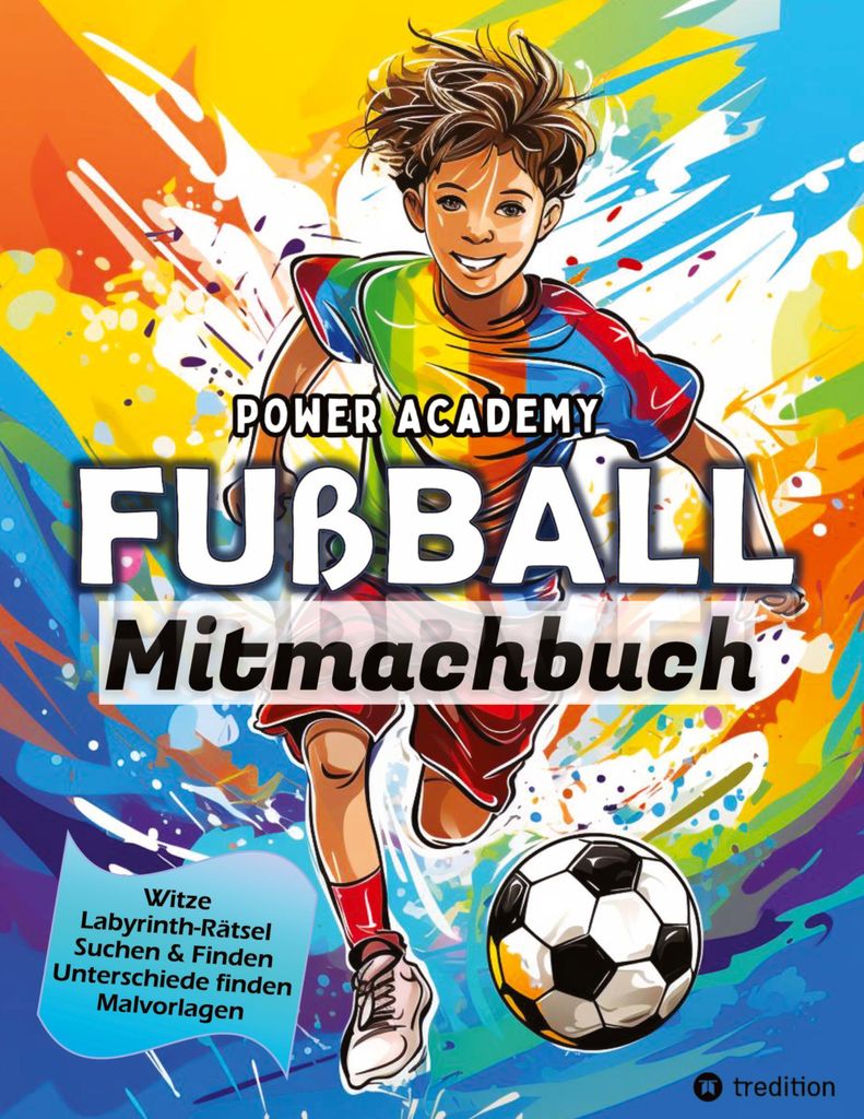 Fußball Mitmachbuch & Malbuch für Jungen Power Academy mit Labyrinth-Rätsel, Witzen, Suchen & Finden, motivierenden Malvorlagen, Fußball Gesche...