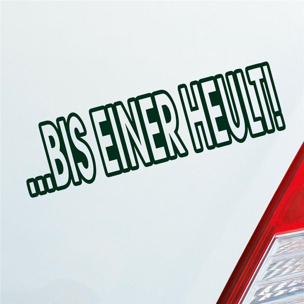 Auto Aufkleber Bis einer heult! Auto Car Tuning Motorrad 18x5 cm Dunkelgrün Sticker Heckscheibenaufkleber