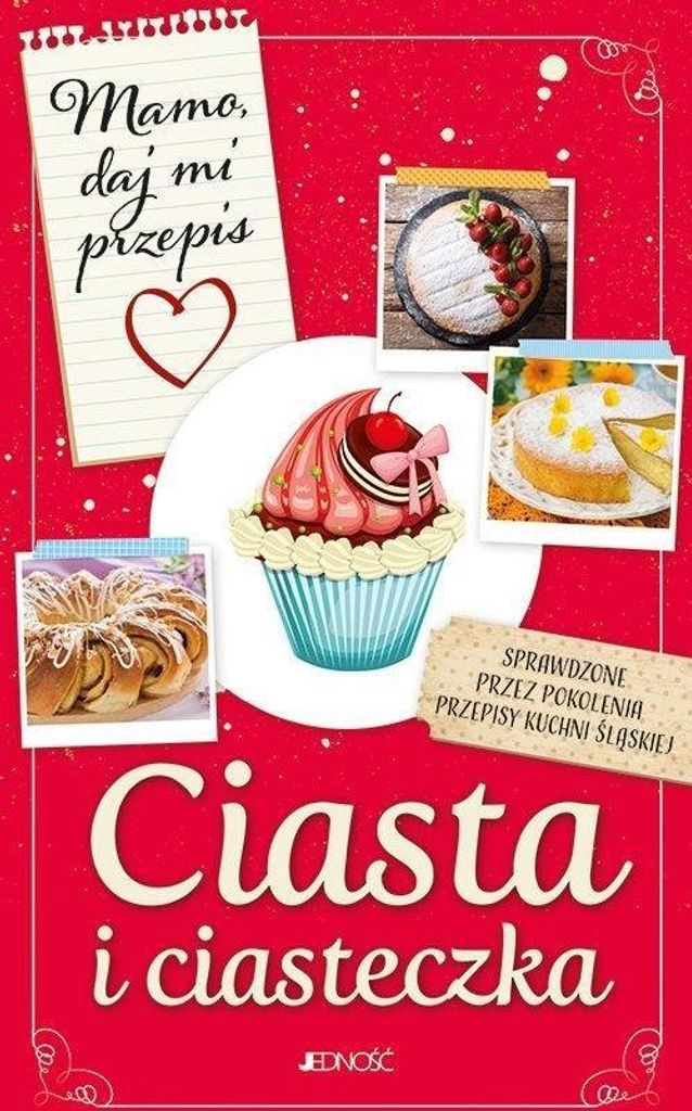 Ciasta i ciasteczka. Przepisy z dzieciństwa. 264 strony. Wydawnictwo Jedność