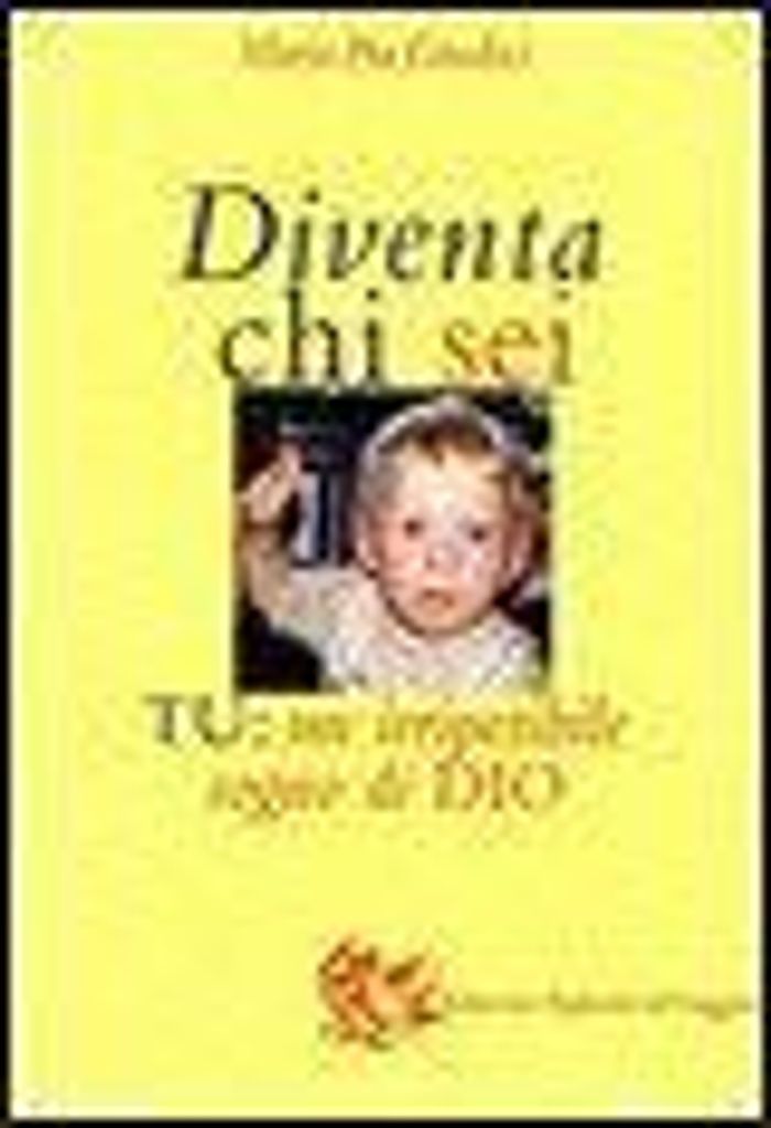 Giudici, M: Diventa chi sei. Tu: un irripetibile sogno di Di