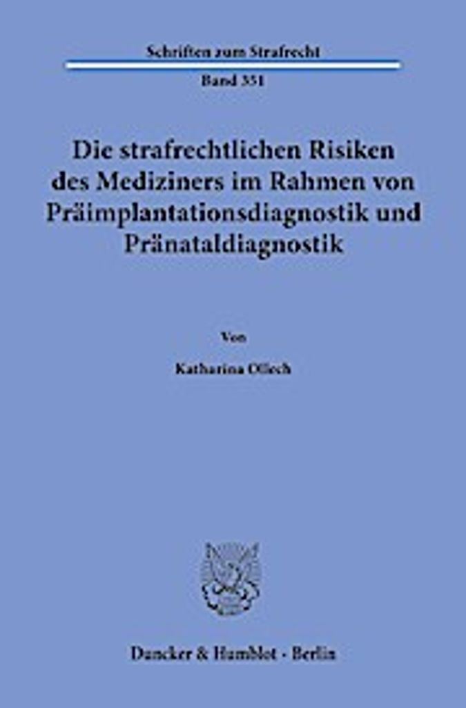 Die strafrechtlichen Risiken des Mediziners im Rahmen von Präimplantationsdiagnostik und Pränataldiagnostik.