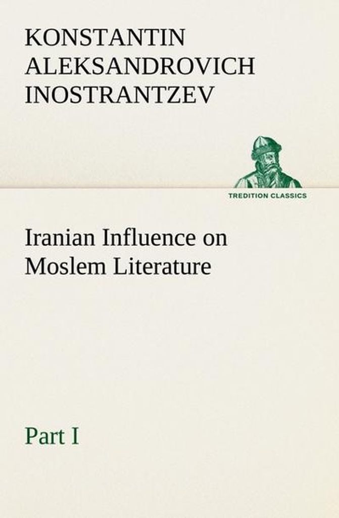 Iranian Influence on Moslem Literature, Part I