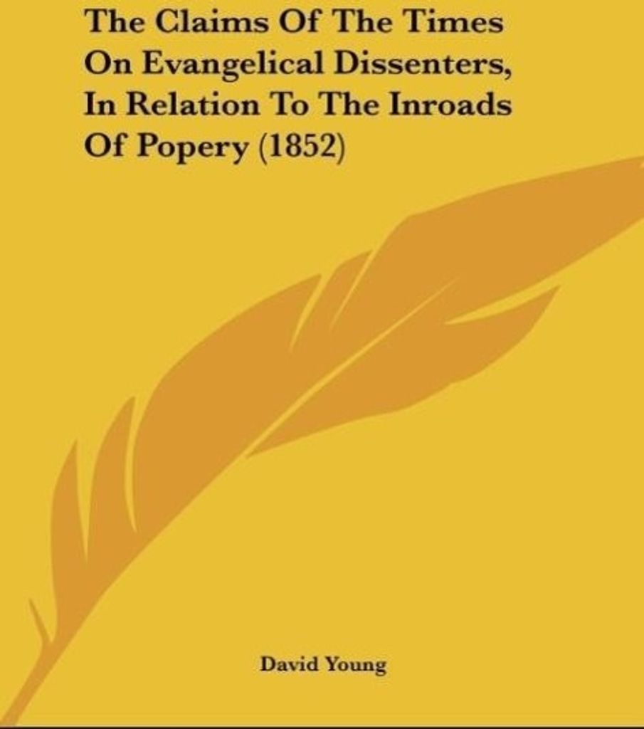 The Claims Of The Times On Evangelical Dissenters, In Relation To The Inroads Of Popery (1852)