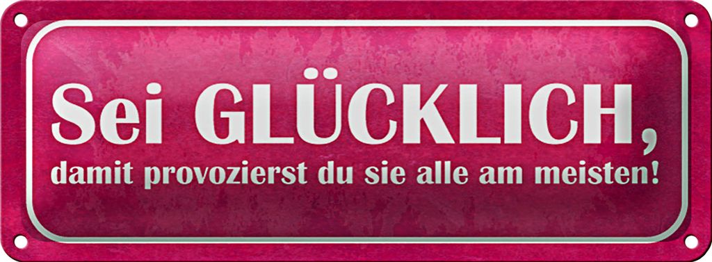 Blechschild Spruch 27x10cm sei glücklich damit provozierst Dekoration
