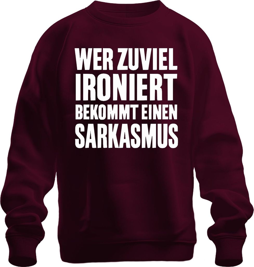 Wer zuviel ironiert bekommt Sarkasmus Sarkastisch Spruch Geschenk Uni Sweatshirt Pullover, Burgundy, XL