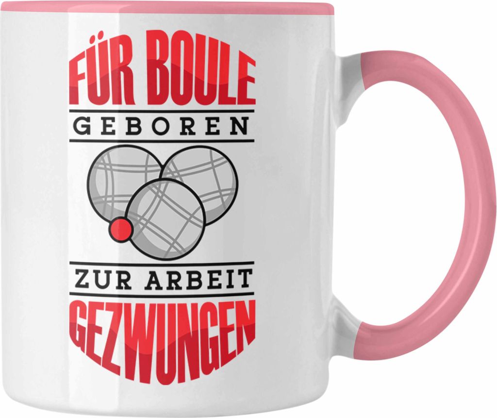 Trendation - Boule Tasse Geschenk Boule-Spieler Geschenkidee Spruch Für Boule Geboren Zur Arbeit (Rosa)