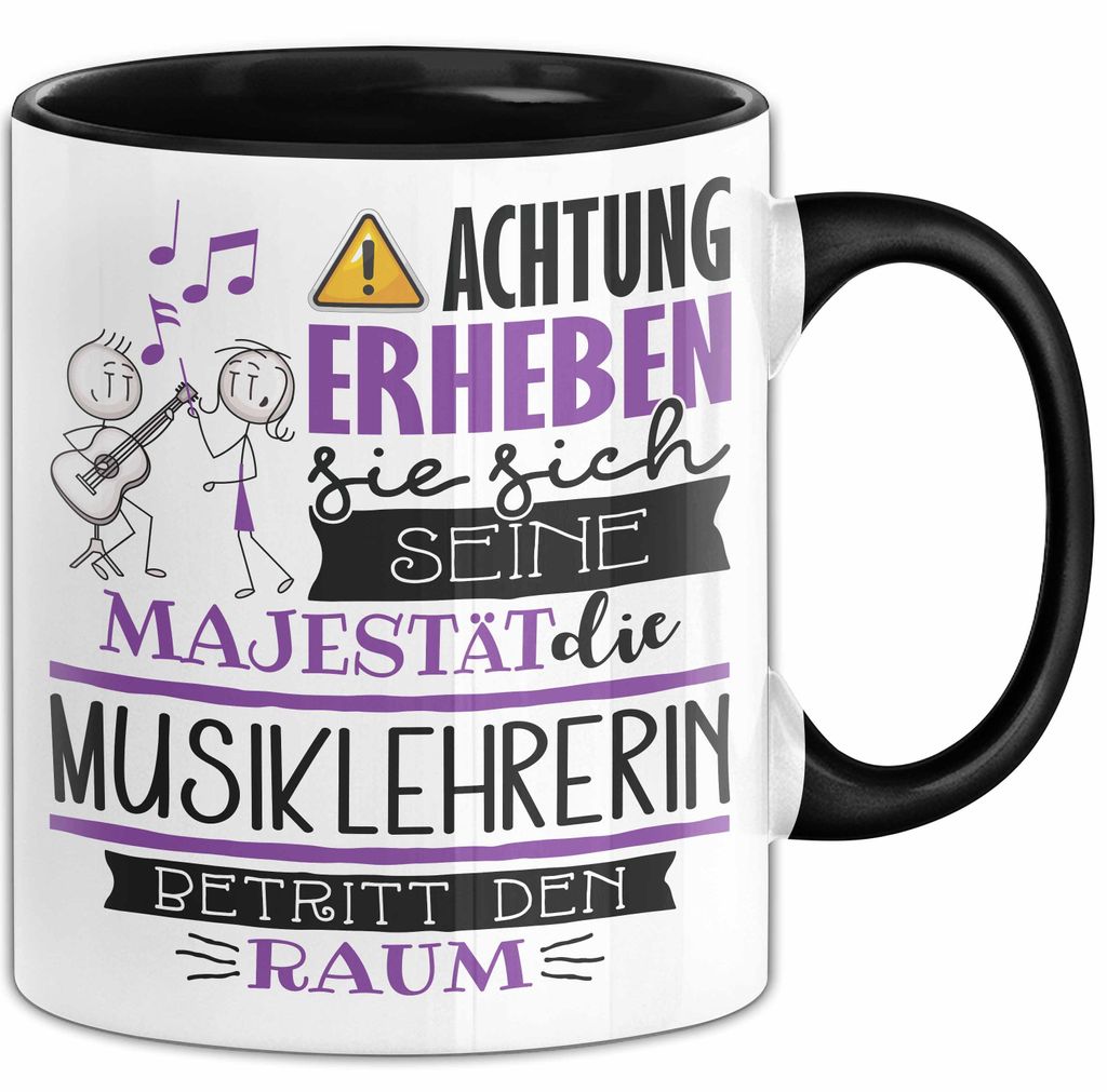 Musiklehrerin Tasse Geschenk Lustiger Spruch Bitte Erheben Sie Sich Seine Majestät Die Musiklehrerin Betritt Den Raum (Schwarz)