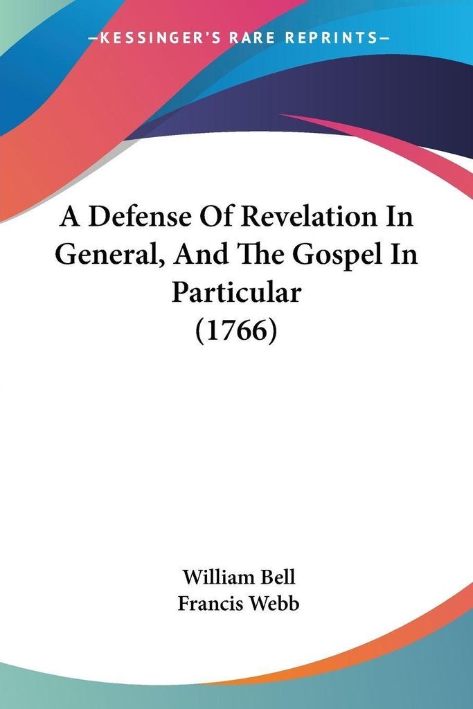 A Defense Of Revelation In General, And The Gospel In Particular (1766)