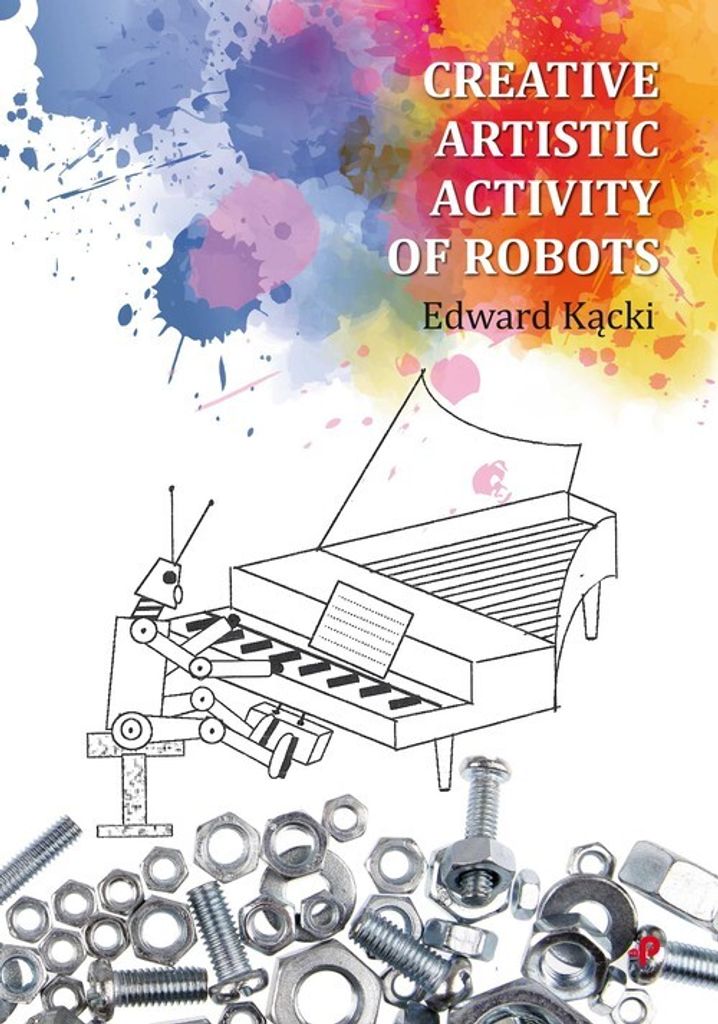 Creative Artistic Activity of Robots - Edward Kącki (Literatur, Wissenschaft und Technik auf Polnisch)