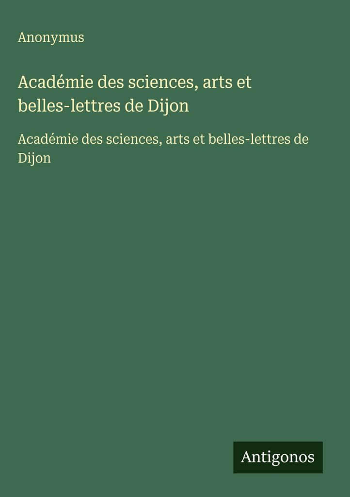 Académie des sciences, arts et belles-lettres de Dijon (Akademie der Wissenschaften, Künste und schönen Literatur von Dijon)