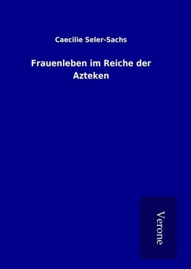 Frauenleben im Reiche der Azteken