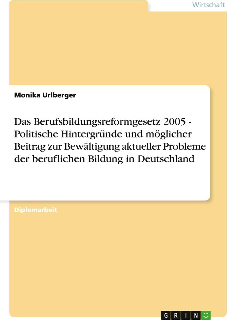 Das Berufsbildungsreformgesetz 2005 - Politische Hintergründe und möglicher Beitrag zur Bewältigung aktueller Probleme der beruflichen Bildung i...