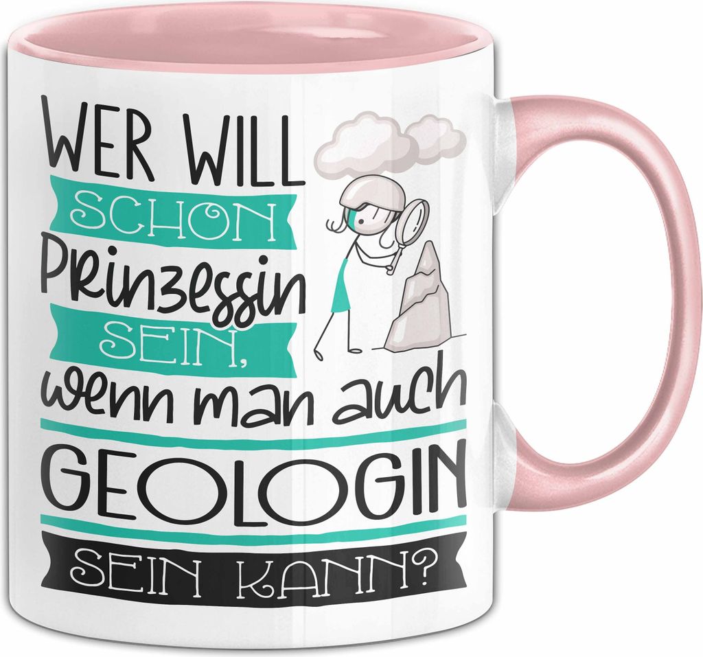Geologin Tasse Geschenk Spruch Wer Will Schon Prinzessin Sein Wenn Man Auch Geologin Sein Kann (Rosa)