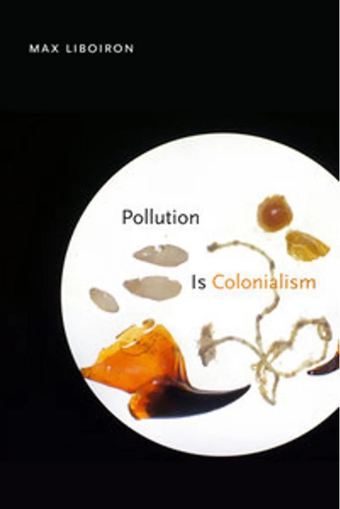 Pollution Is Colonialism Livre Broché Max Liboiron Sciences Sociales