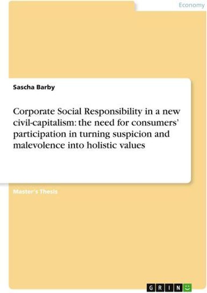 Corporate Social Responsibility in a new civil-capitalism: the need for consumers' participation in turning suspicion and malevolence into holistic...