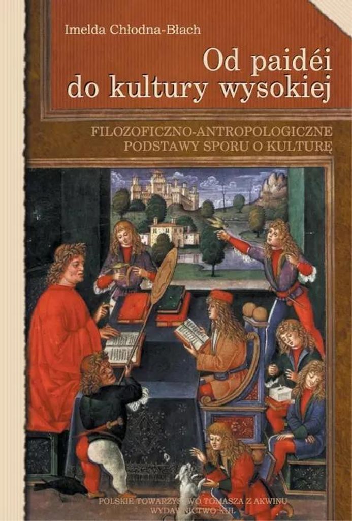 Od paidei do kultury wysokiej. Filozoficzno-antropologiczne podstawy sporu o kulturę