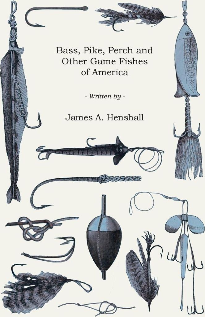 Bass, Pike, Perch and Other Game Fishes of America