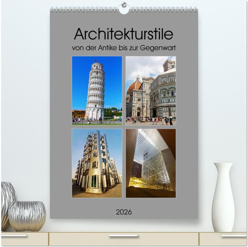 Architekturstile von der Antike bis zur Gegenwart (hochwertiger Premium Wandkalender 2026 DIN A2 hoch), Kunstdruck in Hochglanz