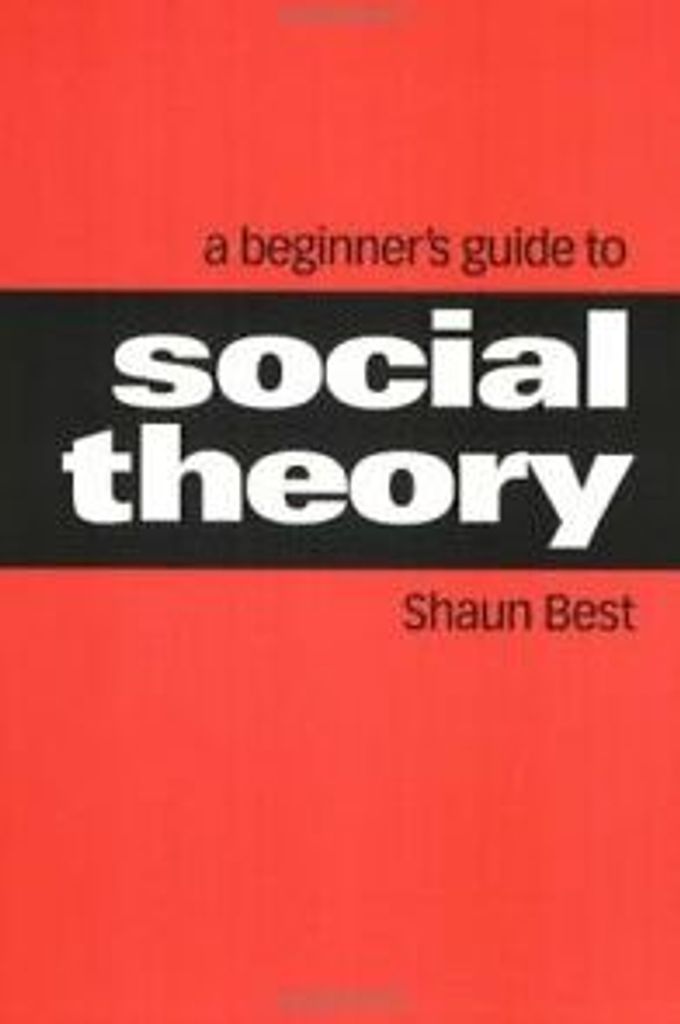 A Beginner's Guide to Social Theory, Best, Shaun ,,