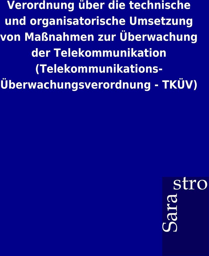 Verordnung über die technische und organisatorische Umsetzung von Maßnahmen zur Überwachung der Telekommunikation (Telekommunikations-Überwachu...